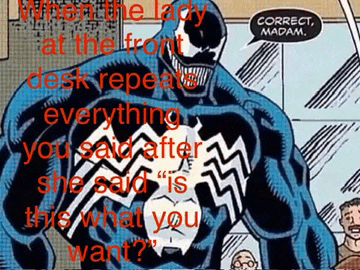 a comic book character says correct madam when the lady at the front desk repeats everything she said after she said " is this what you want "