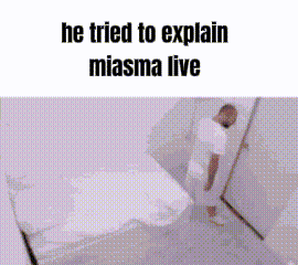 a man in a white shirt is standing in a room with the words he tried to explain miasma live on the bottom .