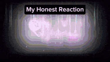 a purple background with the words " my honest reaction " above it