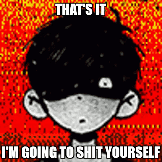 a black and white drawing of a boy with the words that 's it i 'm going to shit yourself on the bottom