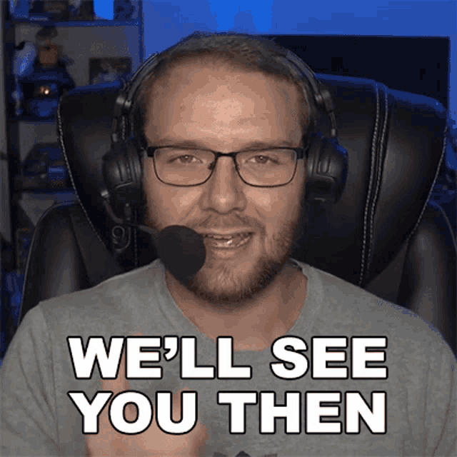 a man wearing headphones and glasses is saying we 'll see you then