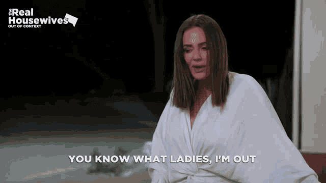 a woman says you know what ladies i m out