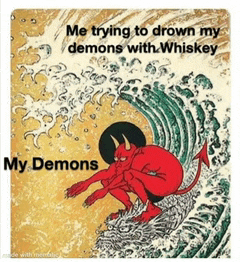 a cartoon of a devil riding a wave with the caption me trying to drown my demons with whiskey