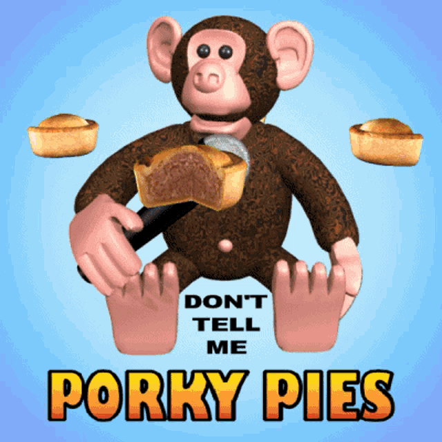 a monkey is holding a piece of porky pie and says " don t tell me porky pies "