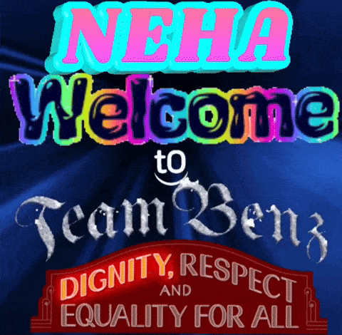neha welcome to team benz and dignity respect and equality for all