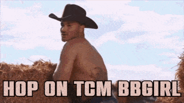 a shirtless man in a cowboy hat is sitting on a bale of hay with the words hop on tcm bbgirl below him