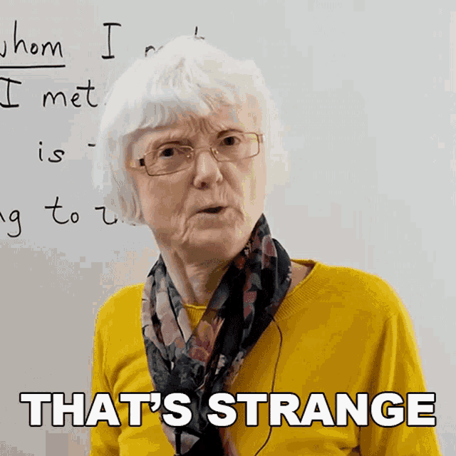 an older woman wearing glasses and a yellow sweater says that 's strange