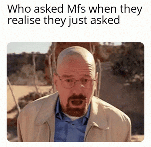 Who Asked Meme GIF - Who Asked Meme GIFs