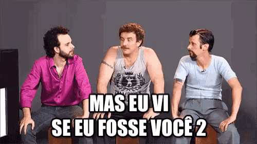 three men are sitting next to each other with the words mas eu vi se eu fosse voce 2 on the bottom