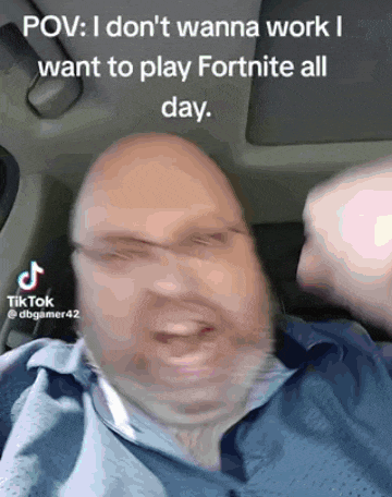 a man in a car with a caption that says " pov i don t wanna work i want to play fortnite all day "