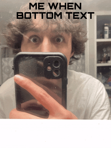 a man taking a selfie with the words me when bottom text on the bottom