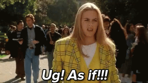 Ug As If! - Alicia Silverstone In Clueless GIF - Clueless Alicia Silverstone As If GIFs