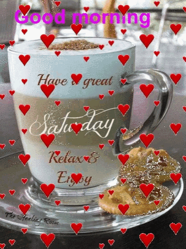 a cup of coffee surrounded by red hearts and the words " have great saturday relax and enjoy "