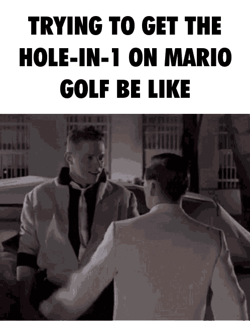 two men are standing next to each other with the words trying to get the hole-in-1 on mario golf be like