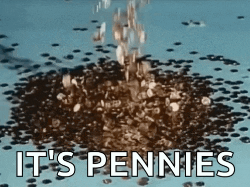 a pile of pennies is being poured into a pool of water with the words `` it 's pennies '' written above it .