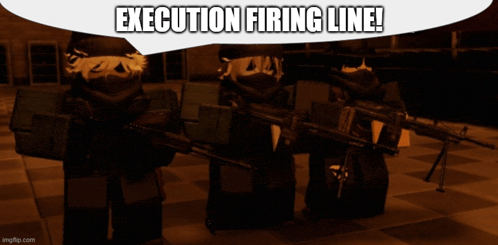 a speech bubble that says execution firing line above a group of soldiers