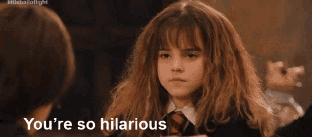 hermione granger from harry potter says " you 're so hilarious " to a boy