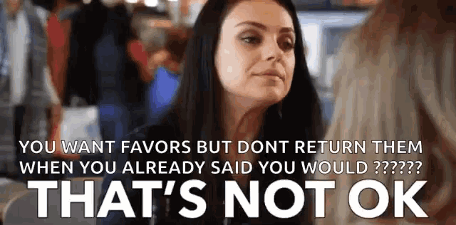 a woman says that she wants favors but does n't return them when she already said you would