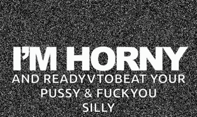 a poster that says i 'm horny and ready to beat your pussy and fuck you silly