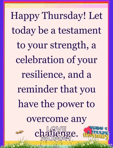 happy thursday let today be a testament to your strength , a celebration of your resilience