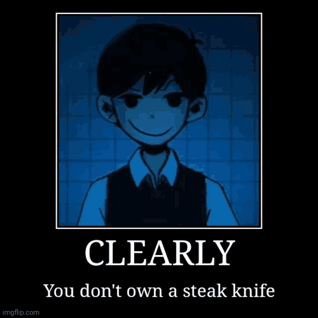 a poster with a picture of a boy and the words `` clearly you don 't own a steak knife '' .