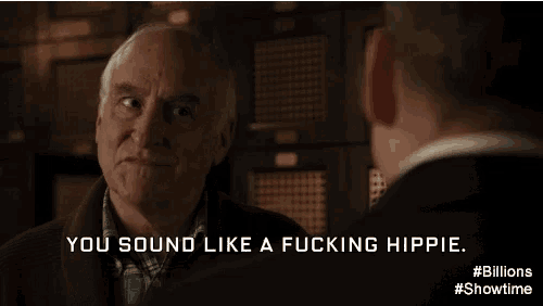 a man talking to another man with the words you sound like a fucking hippie