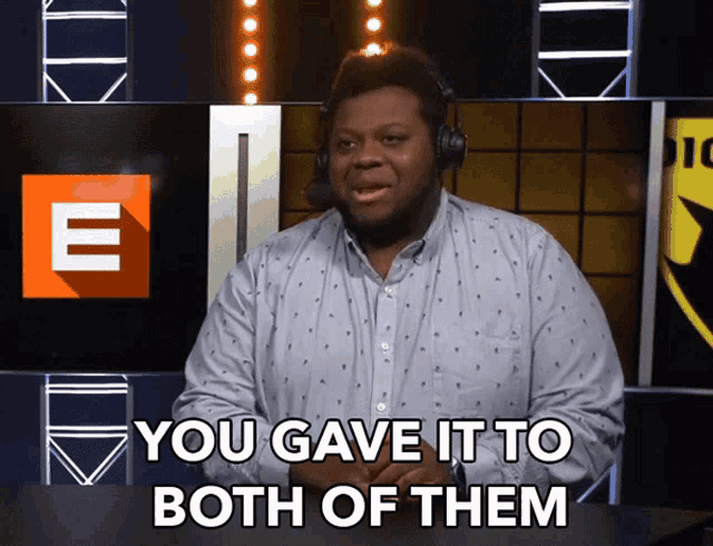 a man wearing a headset says you gave it to both of them