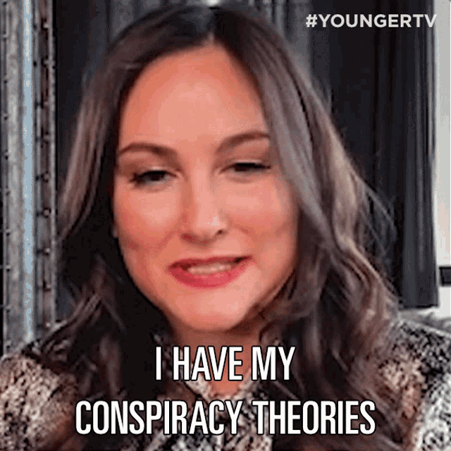 I Have My Conspiracy Theories Getting Younger GIF - I Have My Conspiracy Theories Getting Younger Younger GIFs