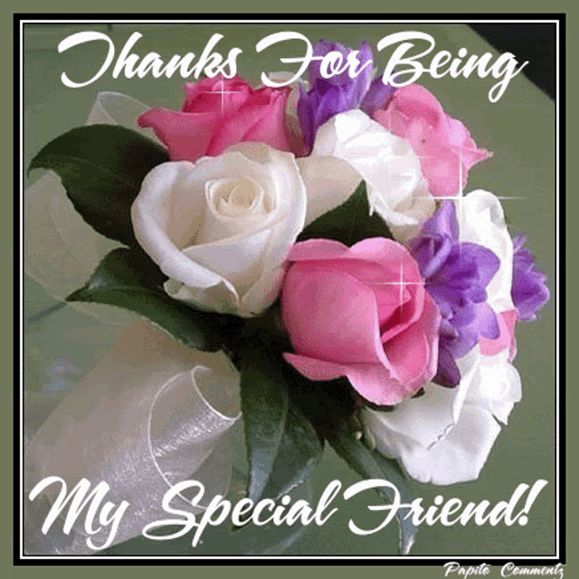 a bouquet of pink , white and purple roses with the words thanks for being my special friend .