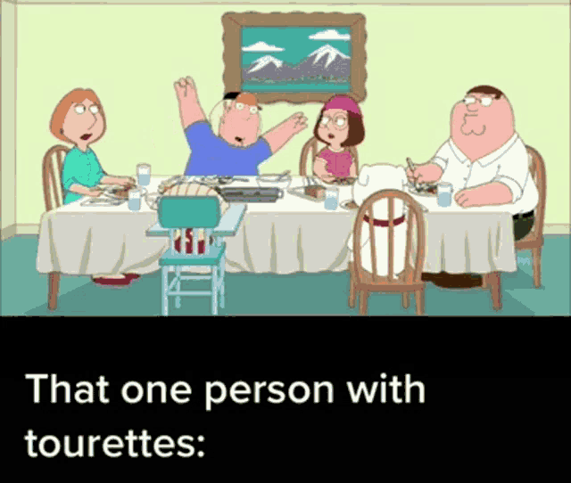 a cartoon of a family sitting around a table with a caption that says that one person with tourettes