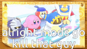 a picture of kirby and marth with the words alright mods go kill that guy below it