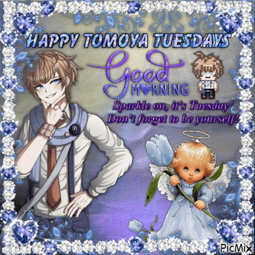 happy tomoya tuesdays good morning sparkle on it 's tuesday don t forget to be yourself