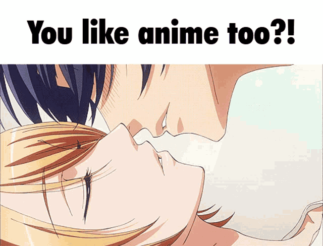 a man and a woman kissing with the words you like anime too