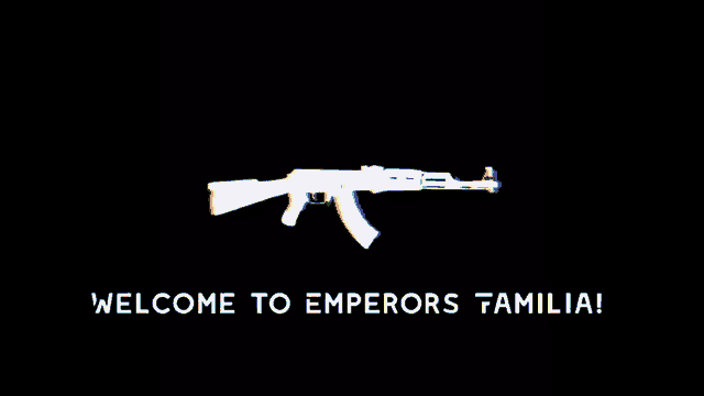 a black background with a gun and the words welcome to emperors familia on it