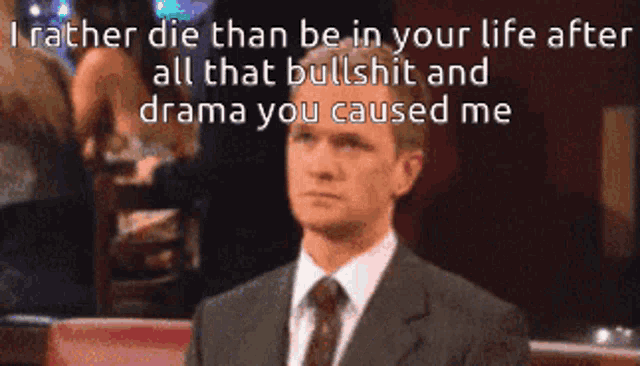a man in a suit and tie says i rather die than be in your life