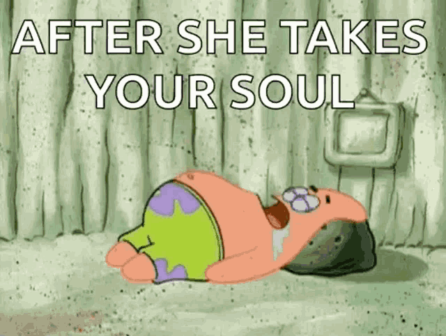 patrick star is laying on the ground with the words `` after she takes your soul '' written on it .