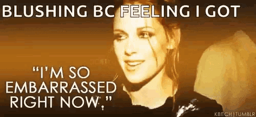 a woman says blushing bc feeling i got i 'm so embarrassed right now .