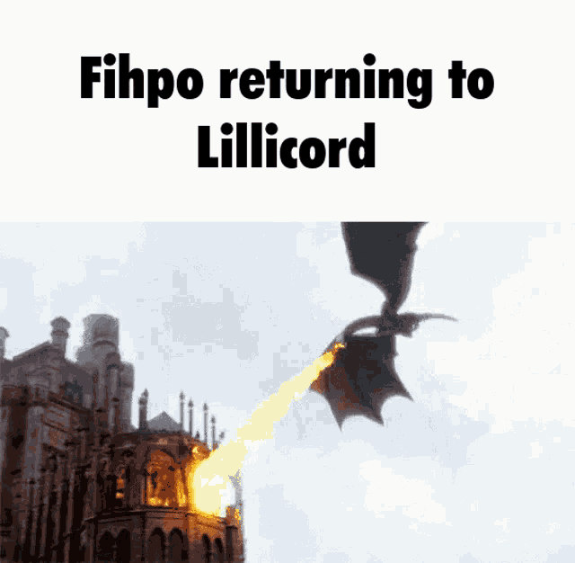 a picture of a dragon flying over a burning building with the caption fihpo returning to lillicord