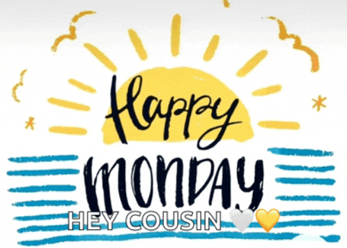 a poster that says happy monday and hey cousin