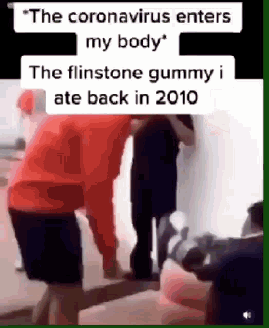 the coronavirus enters my body the flintstone gummy ate back in 2010
