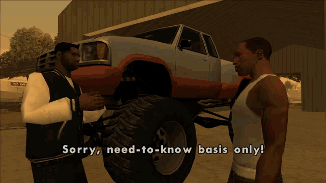 a video game screen shows two men standing next to a truck with the words sorry need to know basis only
