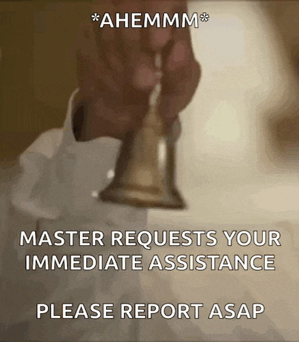 a man is ringing a bell with a caption that says master requests your immediate assistance please report asap .