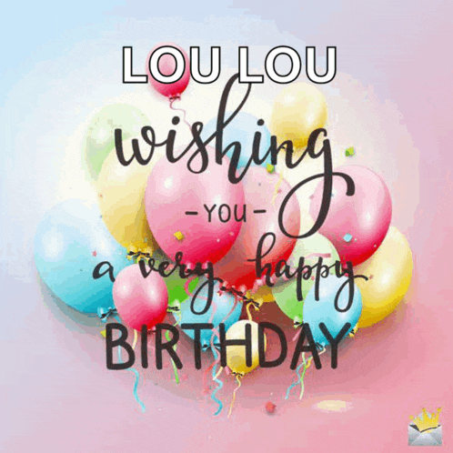 lou lou wishing you a very happy birthday with balloons in the background