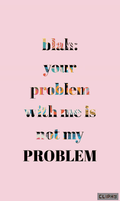 a pink background with the words " blames your problem with me is not my problem " on it