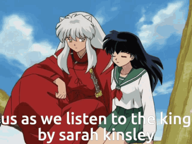 a cartoon of inuyasha and kagome with the caption us as we listen to the king by sarah kinsley