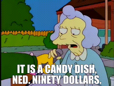 a cartoon character says it is a candy dish ned ninety dollars ..