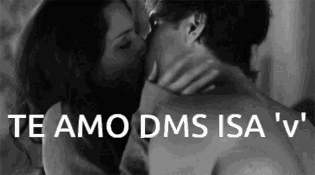 a black and white photo of a man and woman kissing with the words te amo dms isa ' v ' above them