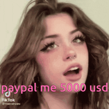 a girl with long hair and a nose ring says paypal me 5000 uso .