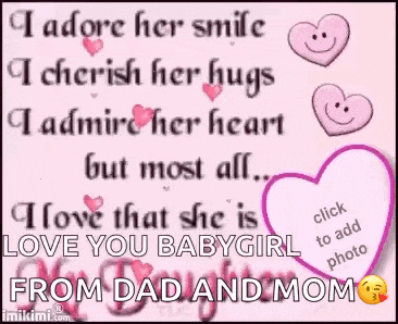 i adore her smile i cherish her hugs i admire her heart but most all i love that she is from dad and mom .