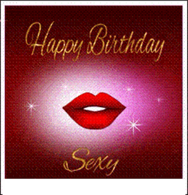 a happy birthday card with red lips and the words sexy